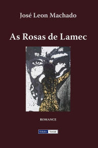 Title: As Rosas de Lamec (Cenas da Vida Académica, #7), Author: José Leon Machado