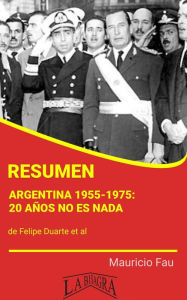 Title: Resumen de Argentina 1955-1975: 20 Años no es Nada, Author: MAURICIO ENRIQUE FAU