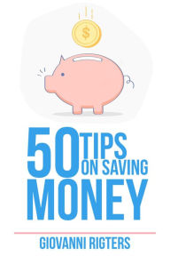 Title: 50 Tips On Saving Money, Author: Giovanni Rigters