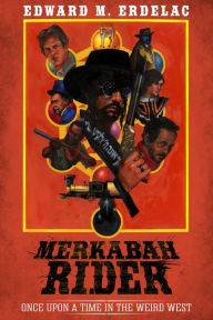 Title: Merkabah Rider: Once Upon A Time In The Weird West, Author: Edward M. Erdelac