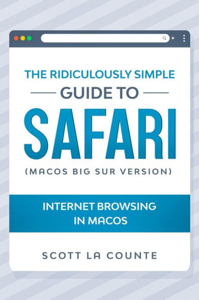 The Ridiculously Simple Guide To Safari: Internet Browsing In MacOS (MacOS Big Sur Version)