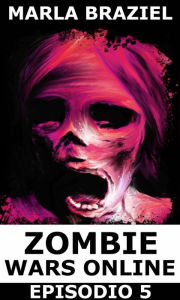 Title: Zombie Wars Online - Episodio 5, Author: Marla Braziel