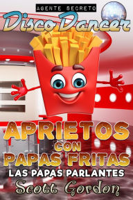 Title: Agente Secreto Disco Dancer: Aprietos con Papas Fritas - Las Papas Parlantes, Author: Scott Gordon