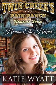 Title: Hanna The Helper (Twin Creek's Rain Ranch Romance Series), Author: Katie Wyatt