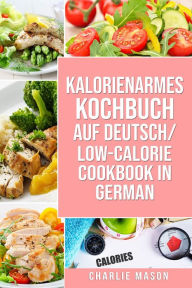 Title: Kalorienarmes Kochbuch Auf Deutsch/ Low-calorie Cookbook In German, Author: Charlie Mason