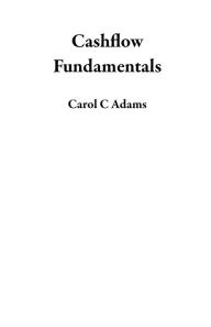 Title: Cashflow Fundamentals, Author: Carol C Adams