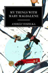 Title: My Things with Mary Magdalene, Author: Andras Veszelka