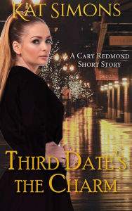Title: Third Date's the Charm (Cary Redmond Short Stories, #8), Author: Kat Simons