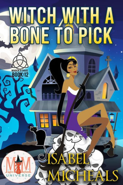 Witch With a Bone to Pick: Magic and Mayhem Universe (Magick and Chaos, #12)
