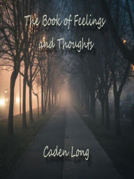 Title: The Book of Feelings and Thoughts, Author: Caden Long