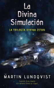 Title: La Divina Simulación (La trilogía divina Zetan, #1), Author: Martin Lundqvist