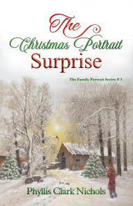 Title: The Christmas Portrait Surprise (The Family Portrait), Author: Phyllis Clark Nichols