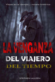 Title: La Venganza Del Viajero Del Tiempo, Author: Stephen Alleen