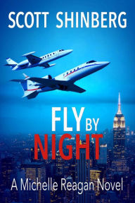 Title: Fly by Night (Michelle Reagan, #3), Author: Scott Shinberg