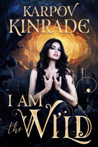 Title: I Am the Wild (The Night Firm, #1), Author: Karpov Kinrade