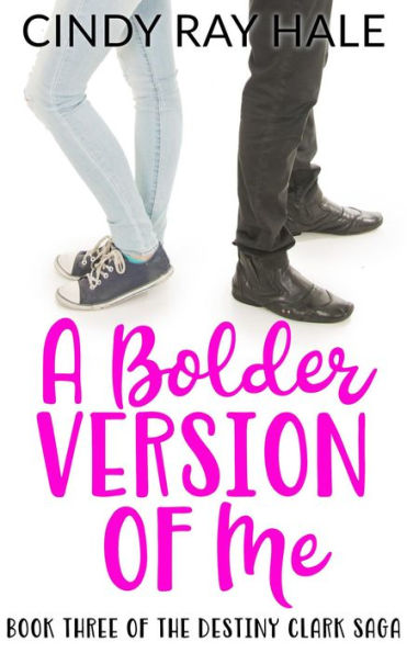 A Bolder Version of Me (The Destiny Clark Saga, #3)