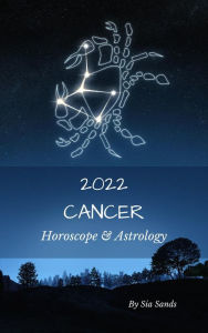 Title: Cancer Horoscope & Astrology 2022 (Astrology & Horoscopes 2022, #4), Author: Sia Sands