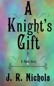 Title: A Knight's Gift, Author: J. R. Nichols