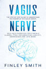 Vagus Nerve: The Step By Step Guide To Understand The Power Of The Vagus Nerve. Self-Help Exercises For Chronic Illness, PTSD, Inflammation, Anxiety, Depression and Lots More