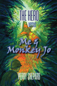 Title: The Hero Versus Me & Monkey Jo, Author: Perry Shepard