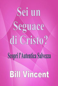 Title: Sei un Seguace di Cristo?, Author: Bill Vincent