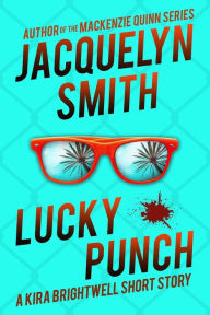 Title: Lucky Punch: A Kira Brightwell Short Story (Kira Brightwell Mysteries), Author: Jacquelyn Smith
