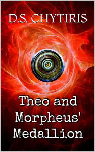 Title: Theo and Morpheus' Medallion (Theo and the Six Seals, #1), Author: Dimitrios Spyridon Chytiris