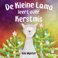 Title: De Kleine Lama Leert Over Kerstmis, Author: Isla Wynter