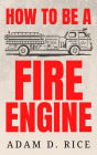 How To Be A Fire Engine