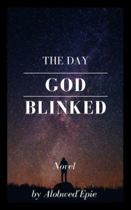 Title: The Day God Blinked, Author: Alobwed' Epie