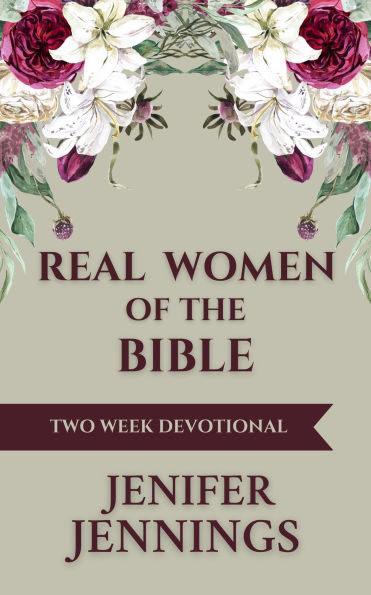 Real Women of the Bible: A Two Week Devotional