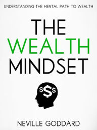 Title: The Wealth Mindset: Understanding the Mental Path to Wealth, Author: Neville Goddard