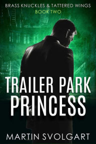 Title: Trailer Park Princess (Brass Knuckles & Tattered Wings, #2), Author: Martin Svolgart