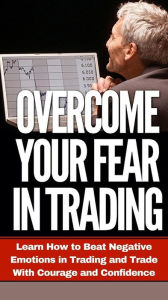Title: Overcome Your Fear in Trading (Trading Psychology Made Easy, #3), Author: LR Thomas