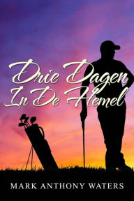 Title: Drie Dagen In De Hemel, Author: Mark Anthony Waters