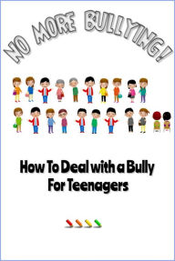 Title: No More Bullying - How To Deal with a Bully for Teenagers, Author: William T. Bender