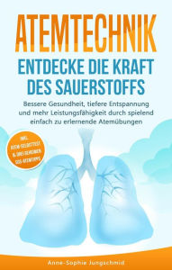 Title: Atemtechnik - Entdecke die Kraft des Sauerstoffs, Author: Anne-Sophie Jungschmid