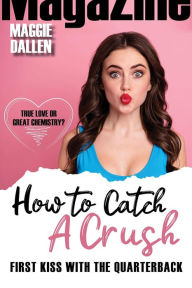 Title: First Kiss with the Quarterback (How to Catch a Crush, #4), Author: Maggie Dallen