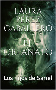 Title: El orfanato 1, Los hijos de Sariel, Author: Laura Pérez Caballero