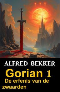 Title: Gorian 1 - De erfenis van de zwaarden, Author: Alfred Bekker
