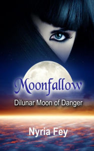 Title: Dilunar: Moon of Danger (Moonfallow, #1), Author: Nyria Fey