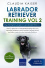 Labrador Retriever Training Vol. 2: Dog Training for your grown-up Labrador Retriever (Labrador Training, #2)