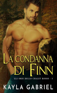 Title: La condanna di Finn (Gli orsi dello chalet rosso, #5), Author: Kayla Gabriel