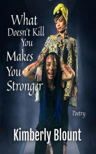 Title: What Doesn't Kill You Makes You Stronger, Author: Kimberly Blount