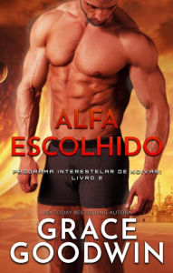 Title: Alfa Escolhido (Programa Interestelar de Noivas ®, #2), Author: Grace Goodwin