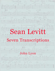 Title: Sean Levitt Seven Transcriptions, Author: John Lyon