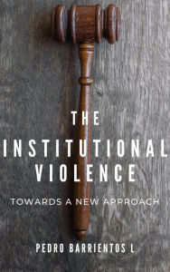 Title: Institutional Violence. Towards a New Approach (Legal Studies, #1), Author: Pedro Barrientos