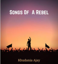 Title: Songs of a Rebel, Author: Khudania Ajay