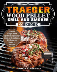 Title: Traeger Wood Pellet Grill and Smoker Cookbook:Essential Traeger Wood Pellet Grill and Smoker Cookbook to Barbecue, Grill, Roast and Smoke for Everyone, Author: Dash Sam
