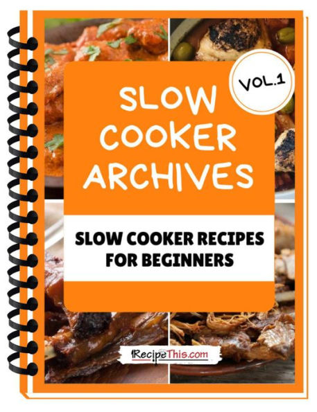 Slow Cooker Cookbook For Beginners - Volume 1